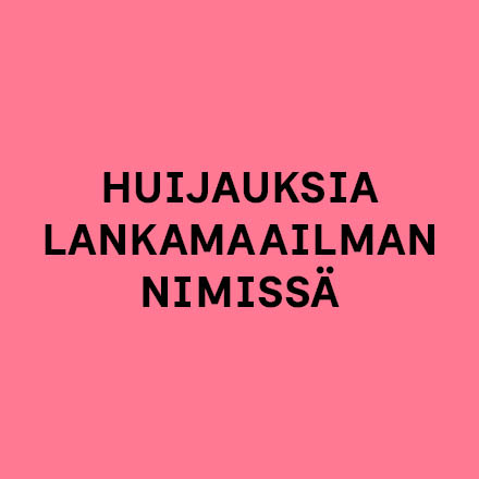 Huijauksia Lankamaailman nimissä